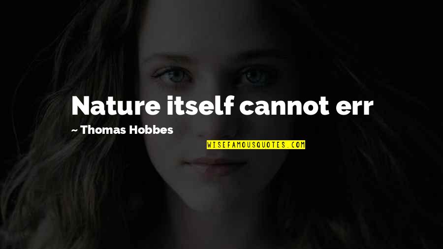 Hobbes's Quotes By Thomas Hobbes: Nature itself cannot err