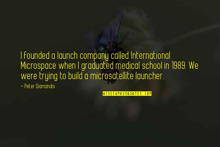 Hobbey Kids Quotes By Peter Diamandis: I founded a launch company called International Microspace