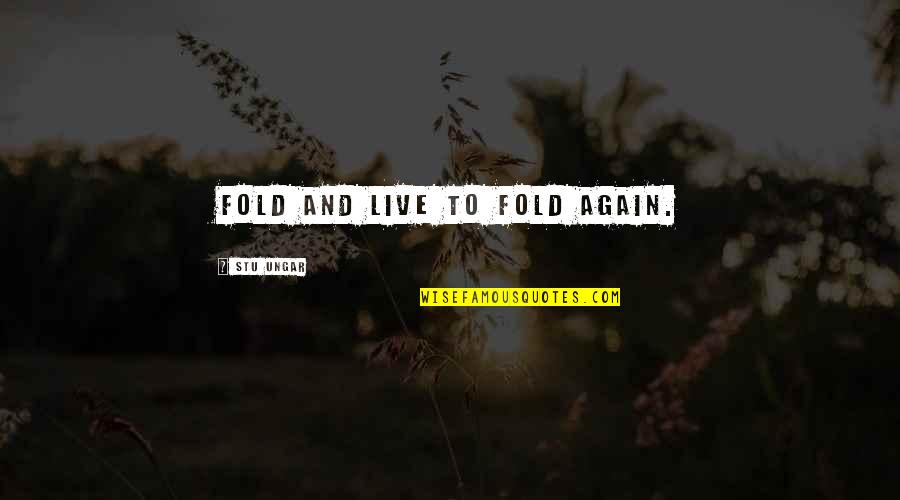 Hobbeyking Quotes By Stu Ungar: Fold and live to fold again. Hobbeyking Quotes By Stu Ungar: Fold and live to fold again.