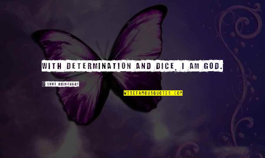 Hobbies In Life Quotes By Luke Rhinehart: With determination and dice, I am God. Hobbies In Life Quotes By Luke Rhinehart: With determination and dice, I am God.