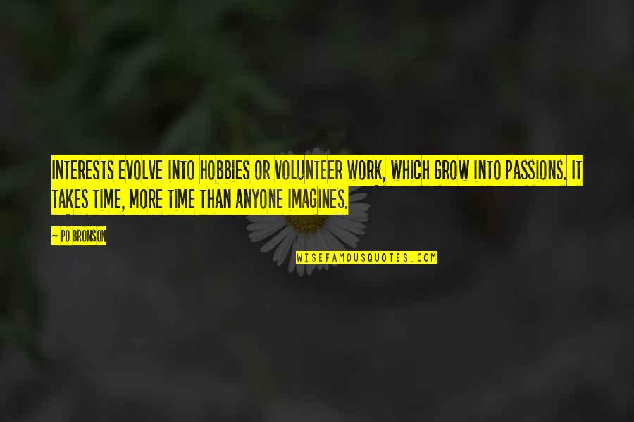 Hobbies Inspirational Quotes By Po Bronson: Interests evolve into hobbies or volunteer work, which