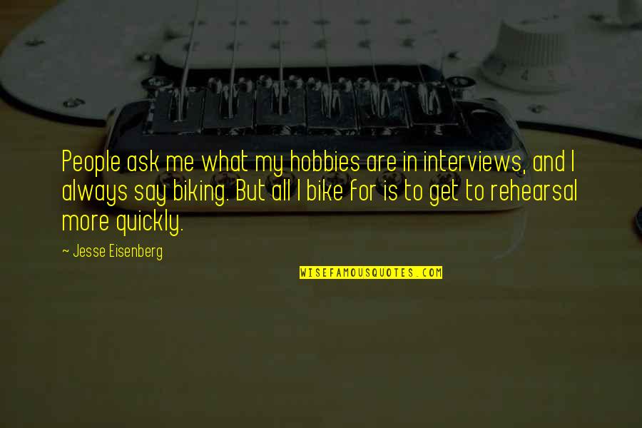 Hobbies Quotes By Jesse Eisenberg: People ask me what my hobbies are in Hobbies Quotes By Jesse Eisenberg: People ask me what my hobbies are in