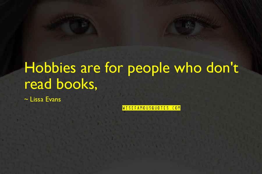 Hobbies Quotes By Lissa Evans: Hobbies are for people who don't read books, Hobbies Quotes By Lissa Evans: Hobbies are for people who don't read books,