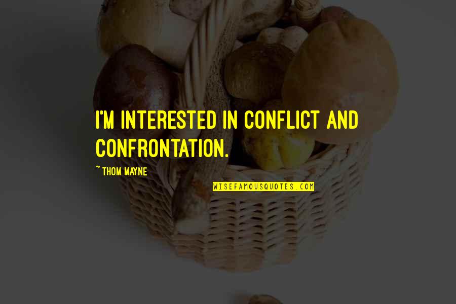 Hobbit 2 Funny Quotes By Thom Mayne: I'm interested in conflict and confrontation.