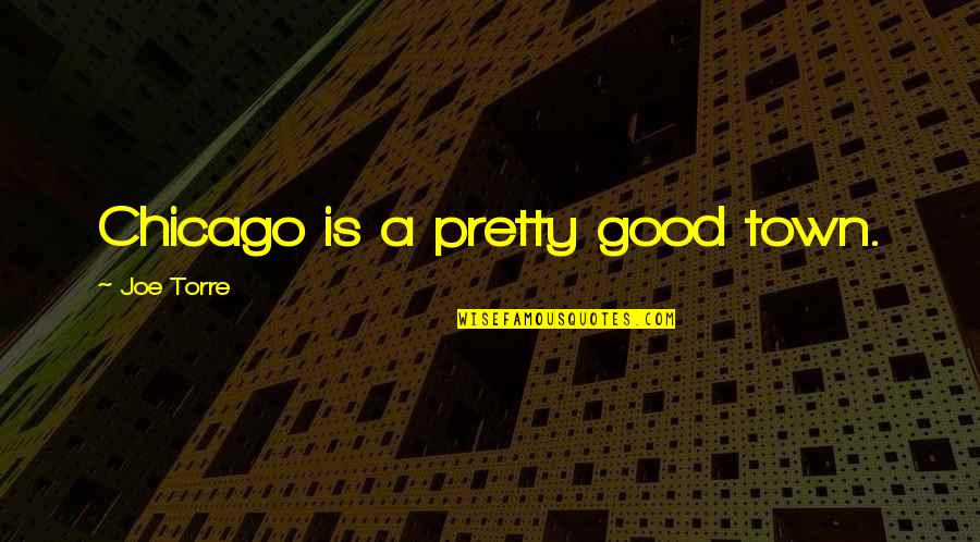 Hobbit 3 Thranduil Quotes By Joe Torre: Chicago is a pretty good town. Hobbit 3 Thranduil Quotes By Joe Torre: Chicago is a pretty good town.