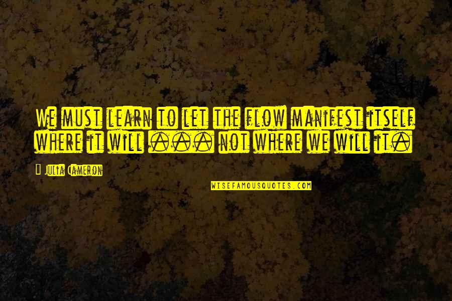 Hobbit An Unexpected Journey Kili Quotes By Julia Cameron: We must learn to let the flow manifest