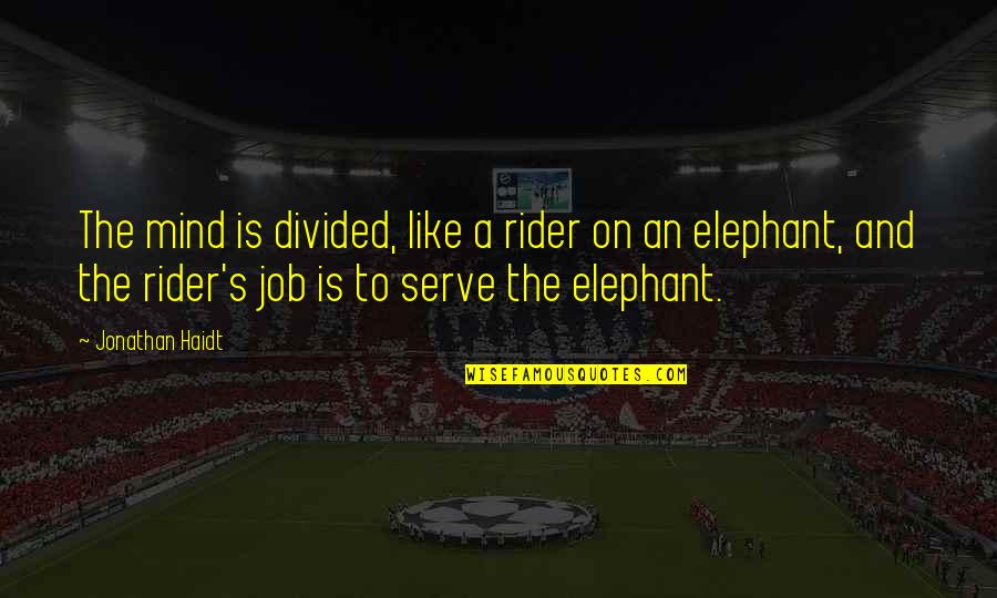 Hobbit Burglar Quotes By Jonathan Haidt: The mind is divided, like a rider on Hobbit Burglar Quotes By Jonathan Haidt: The mind is divided, like a rider on