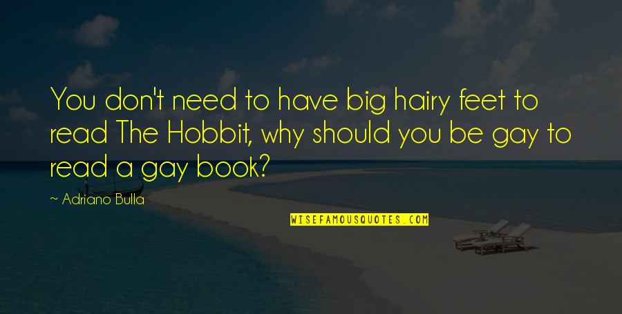 Hobbit Feet Quotes By Adriano Bulla: You don't need to have big hairy feet Hobbit Feet Quotes By Adriano Bulla: You don't need to have big hairy feet