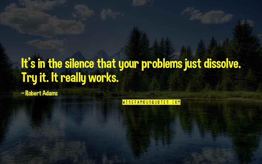 Hobbit Feet Quotes By Robert Adams: It's in the silence that your problems just