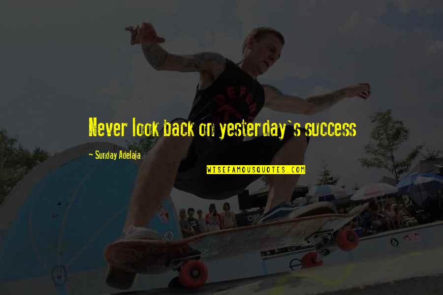 Hobbit Feet Quotes By Sunday Adelaja: Never look back on yesterday's success Hobbit Feet Quotes By Sunday Adelaja: Never look back on yesterday's success
