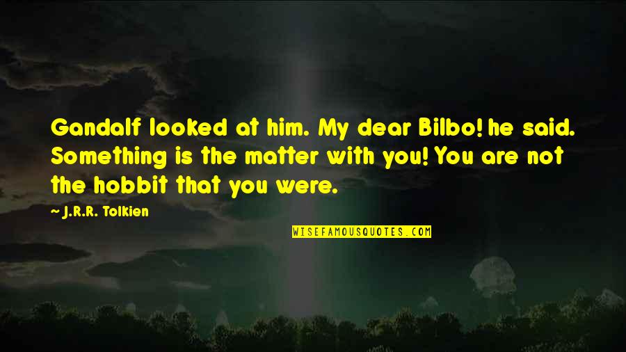 Hobbit Gandalf Bilbo Quotes By J.R.R. Tolkien: Gandalf looked at him. My dear Bilbo! he