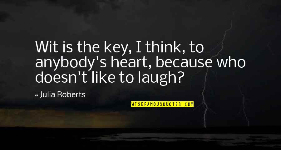 Hobbit Road Quote Quotes By Julia Roberts: Wit is the key, I think, to anybody's