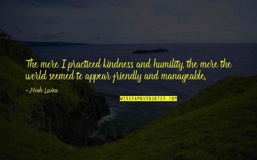 Hobbit Road Quote Quotes By Noah Levine: The more I practiced kindness and humility, the Hobbit Road Quote Quotes By Noah Levine: The more I practiced kindness and humility, the