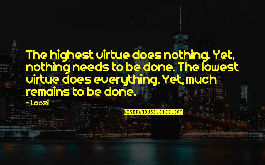 Hobbitses Quotes By Laozi: The highest virtue does nothing. Yet, nothing needs