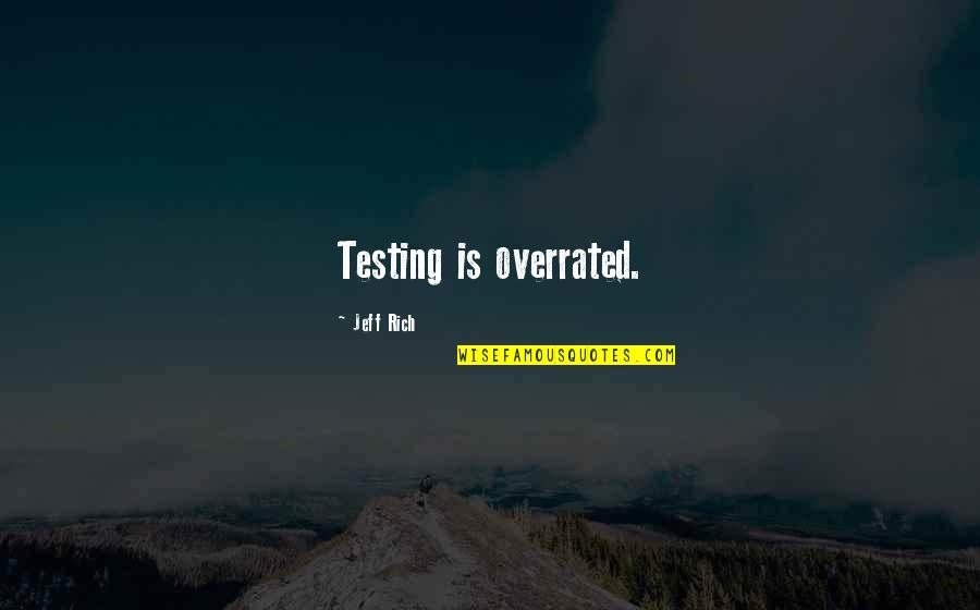 Hobbitses Whats A Hobbitses Quotes By Jeff Rich: Testing is overrated.
