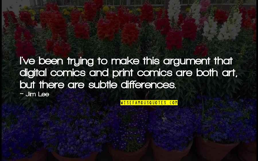 Hobbity Hoy Quotes By Jim Lee: I've been trying to make this argument that Hobbity Hoy Quotes By Jim Lee: I've been trying to make this argument that