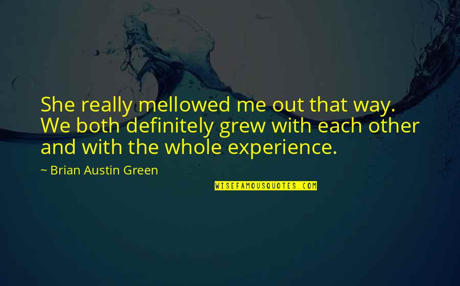 Hobble Rings Quotes By Brian Austin Green: She really mellowed me out that way. We Hobble Rings Quotes By Brian Austin Green: She really mellowed me out that way. We