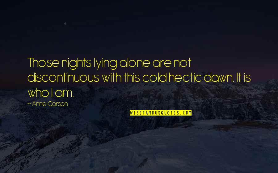 Hobbles For Sale Quotes By Anne Carson: Those nights lying alone are not discontinuous with Hobbles For Sale Quotes By Anne Carson: Those nights lying alone are not discontinuous with