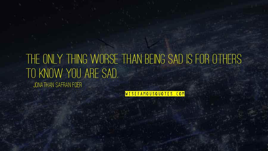 Hobbs Strauss Quotes By Jonathan Safran Foer: The only thing worse than being sad is