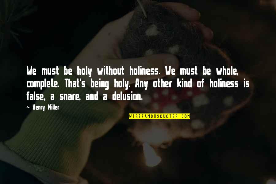 Hobbssch Quotes By Henry Miller: We must be holy without holiness. We must
