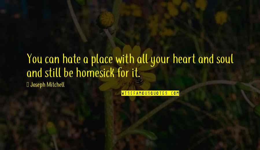 Hobbssch Quotes By Joseph Mitchell: You can hate a place with all your