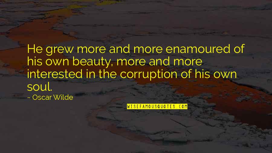 Hobbssch Quotes By Oscar Wilde: He grew more and more enamoured of his Hobbssch Quotes By Oscar Wilde: He grew more and more enamoured of his