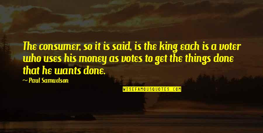 Hobbssch Quotes By Paul Samuelson: The consumer, so it is said, is the Hobbssch Quotes By Paul Samuelson: The consumer, so it is said, is the