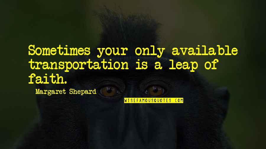 Hobby And Job Quotes By Margaret Shepard: Sometimes your only available transportation is a leap