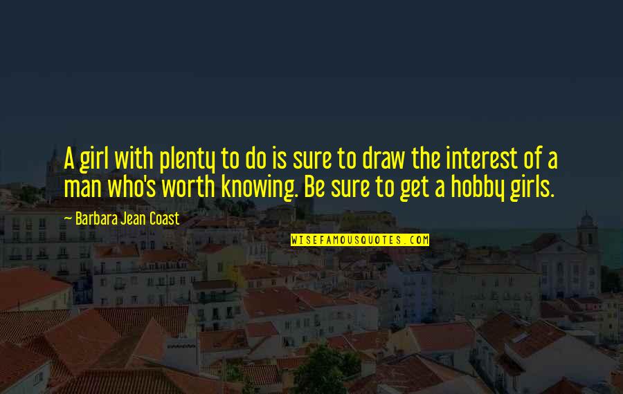 Hobby Interest Quotes By Barbara Jean Coast: A girl with plenty to do is sure