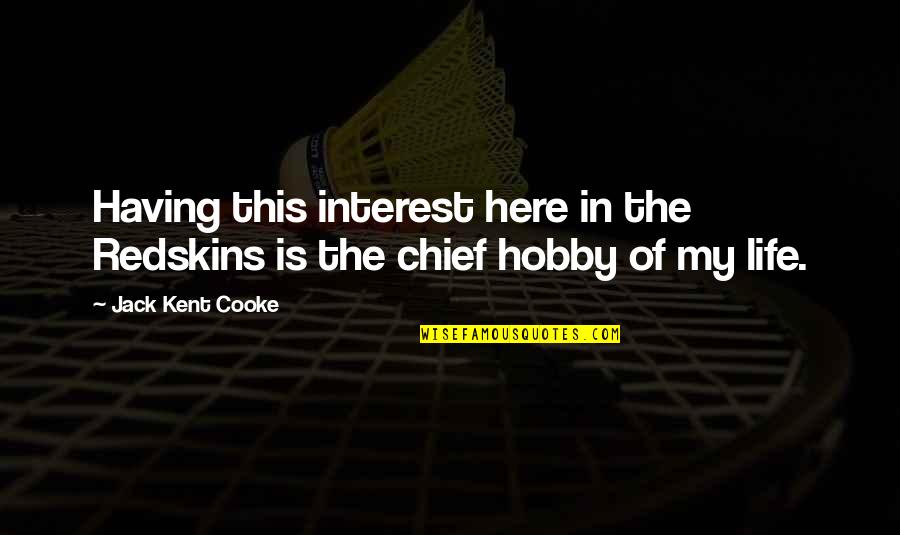 Hobby Interest Quotes By Jack Kent Cooke: Having this interest here in the Redskins is