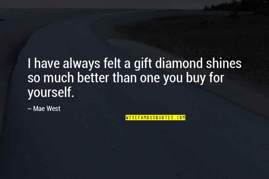 Hobby Interest Quotes By Mae West: I have always felt a gift diamond shines