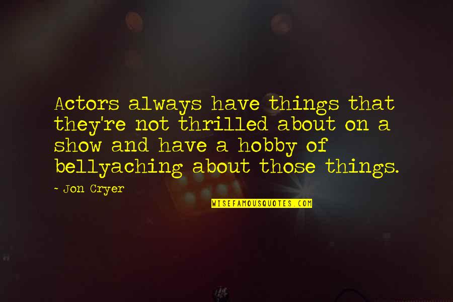 Hobby Quotes By Jon Cryer: Actors always have things that they're not thrilled Hobby Quotes By Jon Cryer: Actors always have things that they're not thrilled