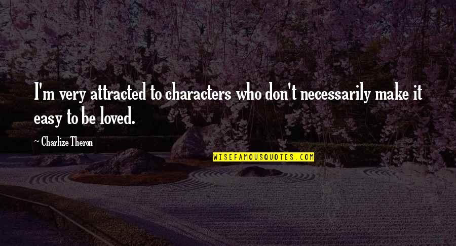 Hobbyist Steam Quotes By Charlize Theron: I'm very attracted to characters who don't necessarily