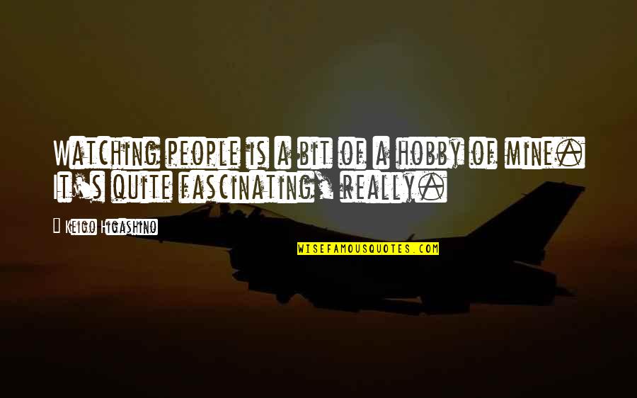 Hobby's Quotes By Keigo Higashino: Watching people is a bit of a hobby