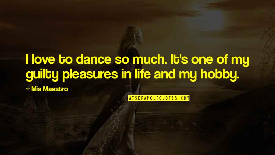 Hobby's Quotes By Mia Maestro: I love to dance so much. It's one