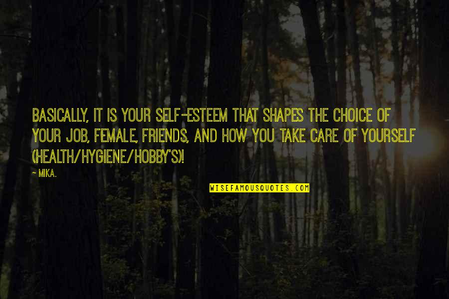 Hobby's Quotes By Mika.: Basically, it is your self-esteem that shapes the