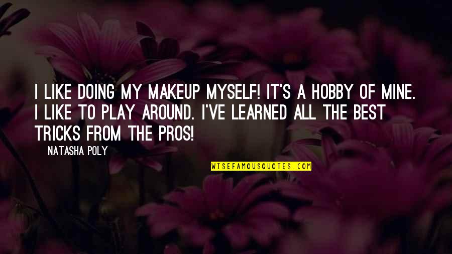 Hobby's Quotes By Natasha Poly: I like doing my makeup myself! It's a