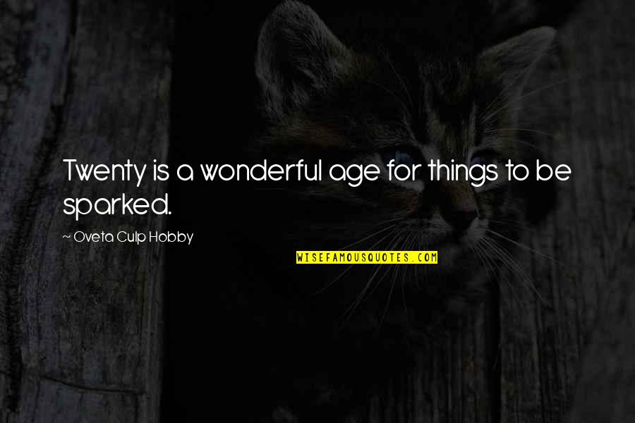 Hobby's Quotes By Oveta Culp Hobby: Twenty is a wonderful age for things to