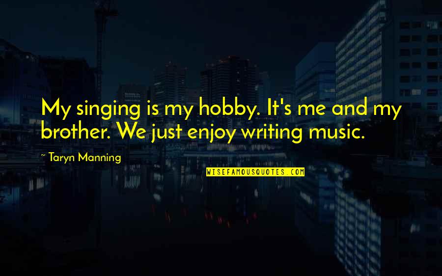 Hobby's Quotes By Taryn Manning: My singing is my hobby. It's me and