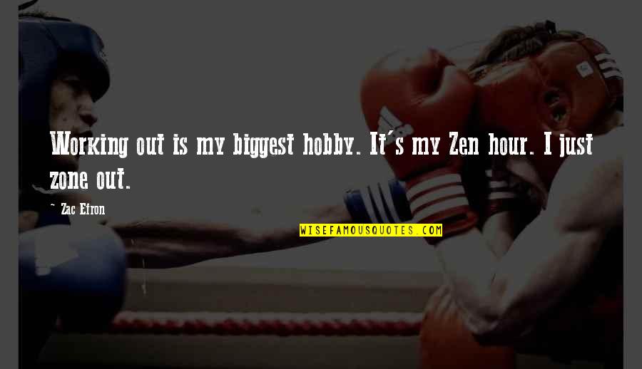 Hobby's Quotes By Zac Efron: Working out is my biggest hobby. It's my