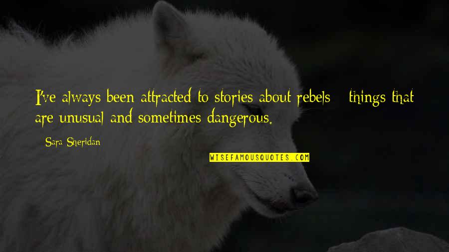 Hobel Wine Quotes By Sara Sheridan: I've always been attracted to stories about rebels Hobel Wine Quotes By Sara Sheridan: I've always been attracted to stories about rebels