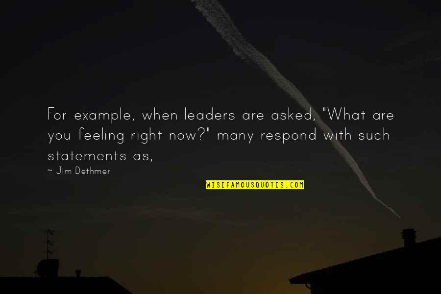 Hoberman And Lesser Quotes By Jim Dethmer: For example, when leaders are asked, "What are