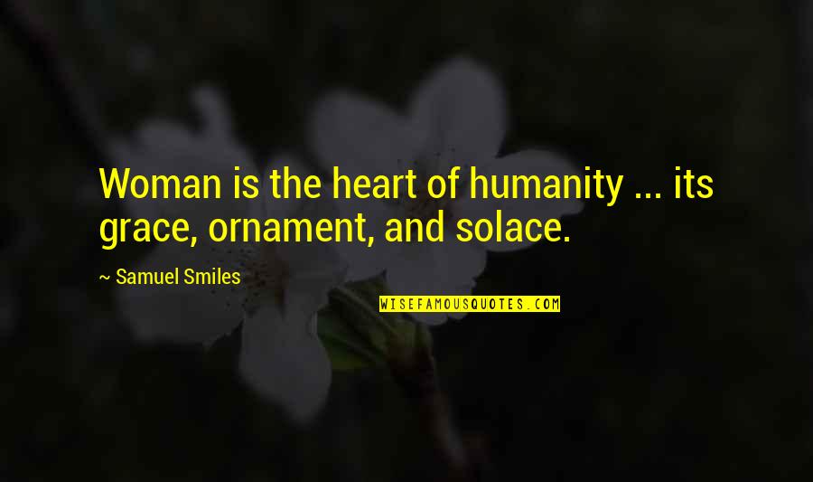 Hobert Pools Quotes By Samuel Smiles: Woman is the heart of humanity ... its