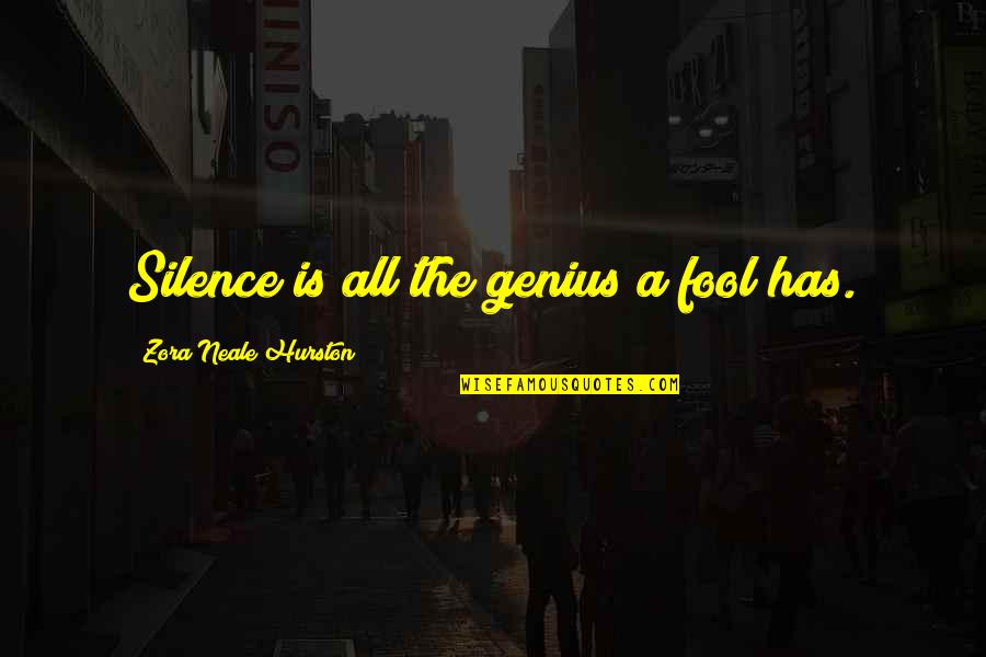 Hobknobbing Quotes By Zora Neale Hurston: Silence is all the genius a fool has.