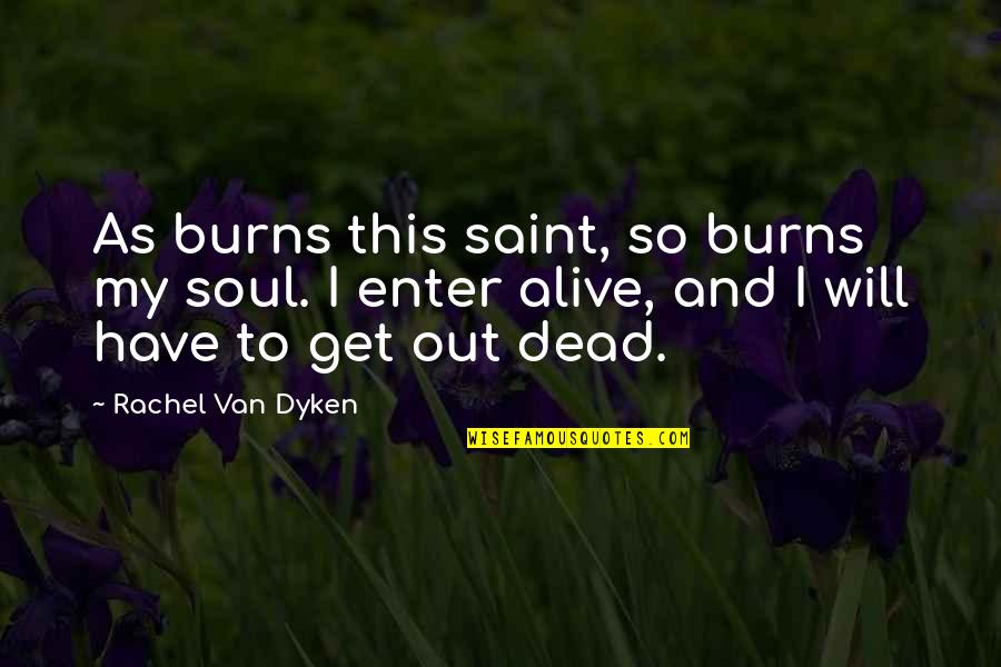 Hoblett Quotes By Rachel Van Dyken: As burns this saint, so burns my soul.