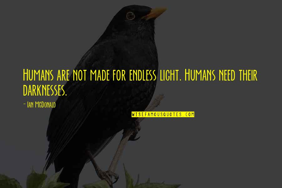 Hobletts Quotes By Ian McDonald: Humans are not made for endless light. Humans