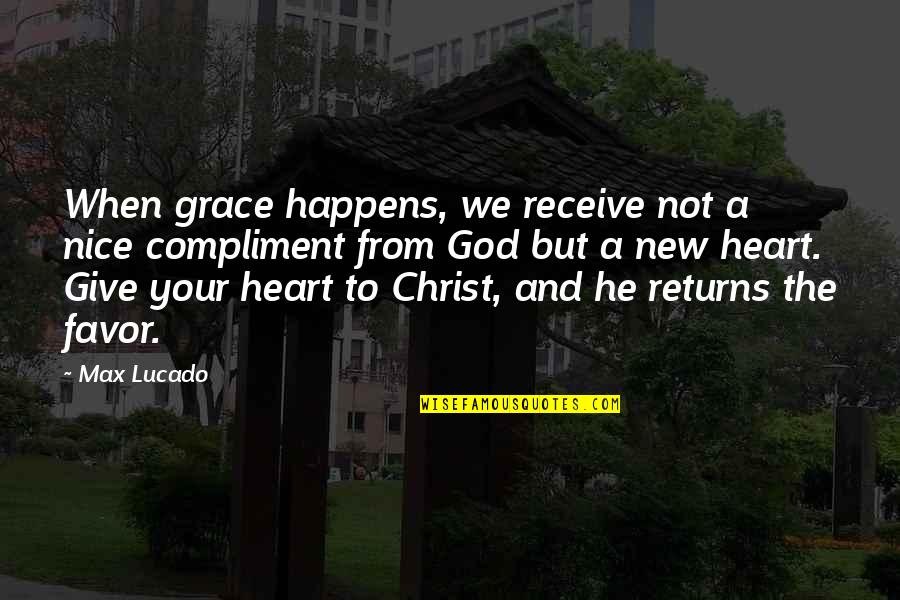 Hobnails Inn Quotes By Max Lucado: When grace happens, we receive not a nice Hobnails Inn Quotes By Max Lucado: When grace happens, we receive not a nice