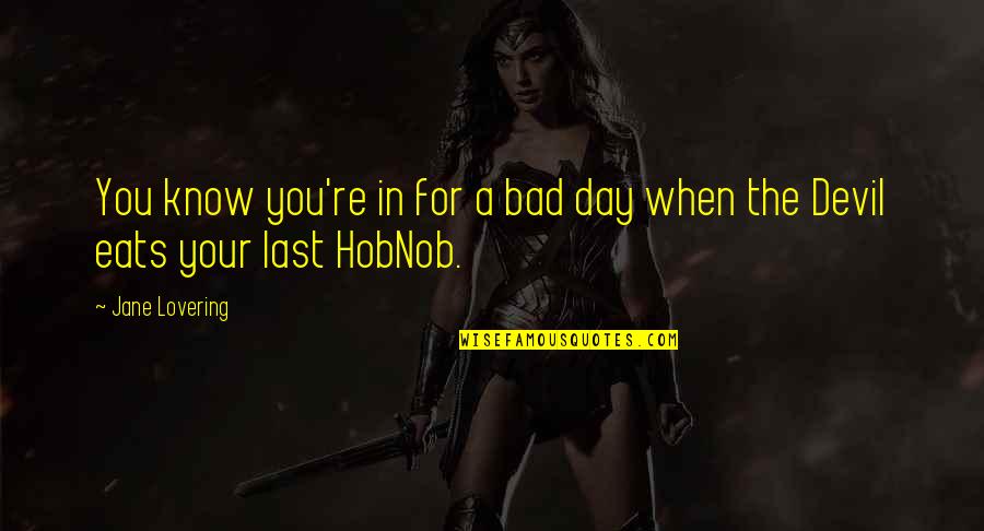 Hobnob Quotes By Jane Lovering: You know you're in for a bad day