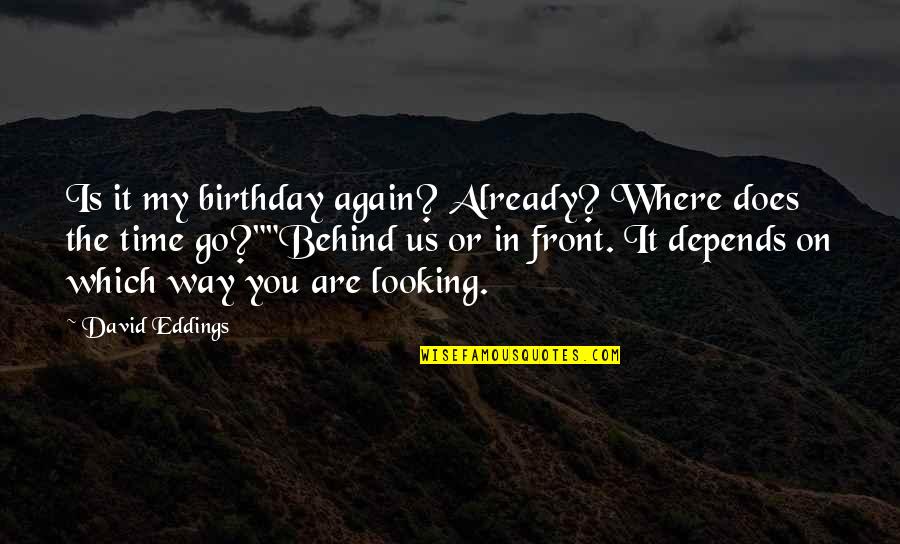 Hobnobbed Quotes By David Eddings: Is it my birthday again? Already? Where does