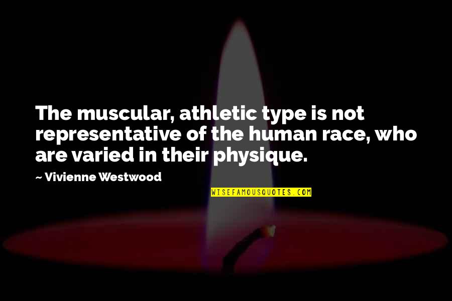 Hobnobbing With Celebrities Quotes By Vivienne Westwood: The muscular, athletic type is not representative of